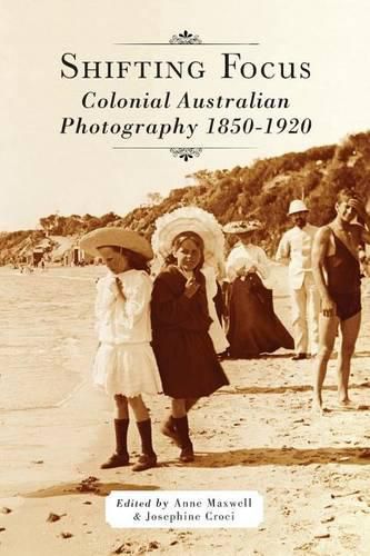 Cover image for Shifting Focus: Colonial Australian Photography 1850-1920