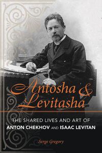 Cover image for Antosha and Levitasha: The Shared Lives and Art of Anton Chekhov and Isaac Levitan