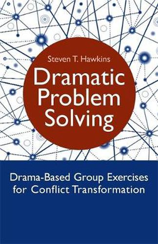 Cover image for Dramatic Problem Solving: Drama-Based Group Exercises for Conflict Transformation