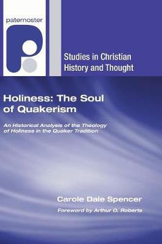 Holiness: The Soul of Quakerism: An Historical Analysis of the Theology of Holiness in the Quaker Tradition