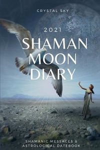 Cover image for Shaman Moon Diary 2021: Shamanic Messages & Astrological Datebook