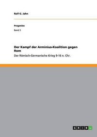 Cover image for Der Kampf der Arminius-Koalition gegen Rom: Der Roemisch-Germanische Krieg 9-16 n. Chr.