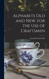 Cover image for Alphabets Old and New, for the Use of Craftsmen