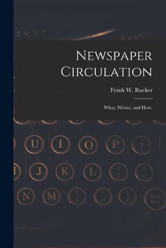 Cover image for Newspaper Circulation: What, Where, and How.