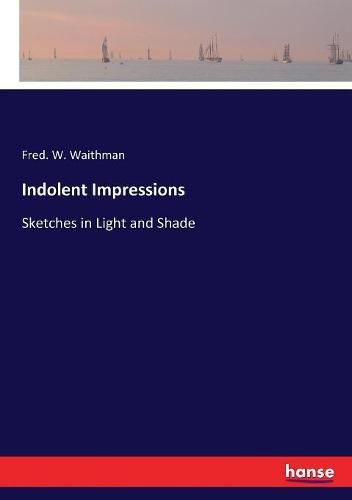 Cover image for Indolent Impressions: Sketches in Light and Shade