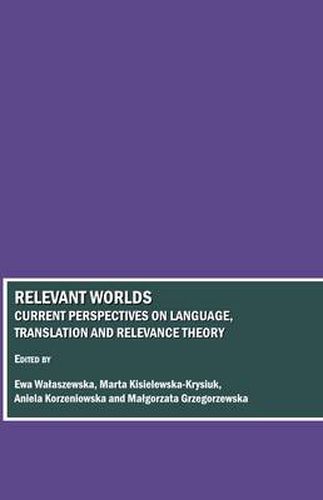 Cover image for Relevant Worlds: Current Perspectives on Language, Translation and Relevance Theory