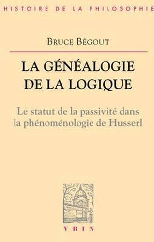 Cover image for La Genealogie de la Logique: Husserl, l'Antepredicatif Et Le Categorial