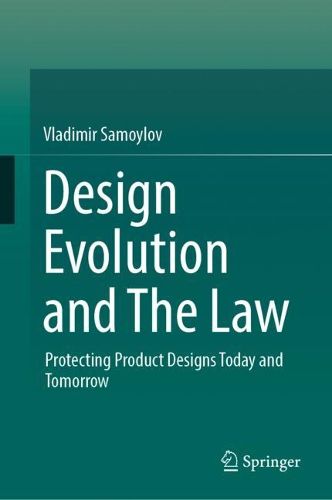 Cover image for Design Evolution and The Law: Protecting Product Designs Today and Tomorrow