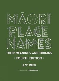 Cover image for Maori Place Names: Their Meanings and Origins