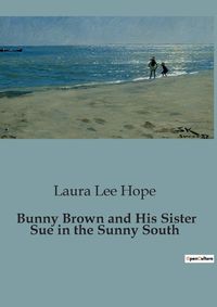 Cover image for Bunny Brown and His Sister Sue in the Sunny South