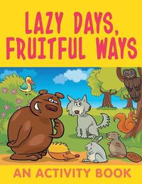 Cover image for Lazy Days, Fruitful Ways (An Activity Book)