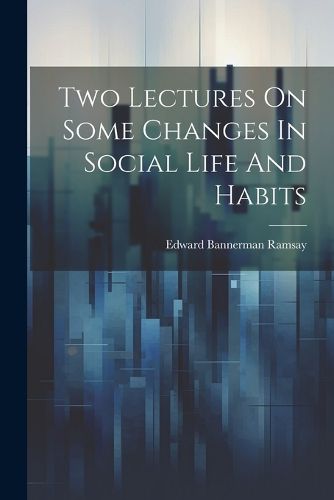 Cover image for Two Lectures On Some Changes In Social Life And Habits