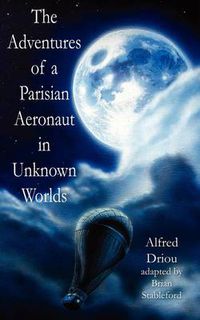 Cover image for The Adventures Of A Parisian Aeronaut In The Unknown Worlds