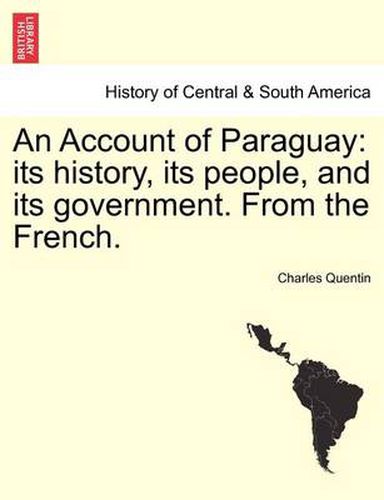 Cover image for An Account of Paraguay: Its History, Its People, and Its Government. from the French.