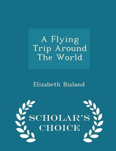 Cover image for A Flying Trip Around the World - Scholar's Choice Edition