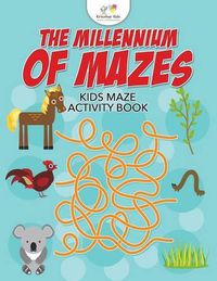 Cover image for The Millennium of Mazes: Kids Maze Activity Book