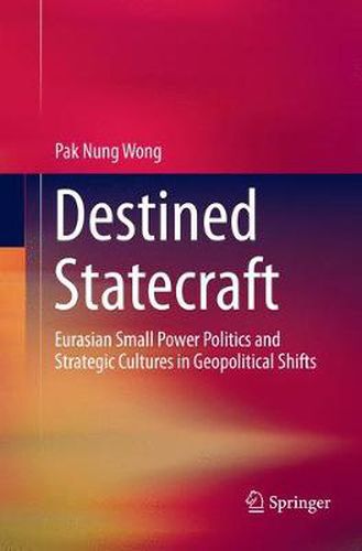 Cover image for Destined Statecraft: Eurasian Small Power Politics and Strategic Cultures in Geopolitical Shifts