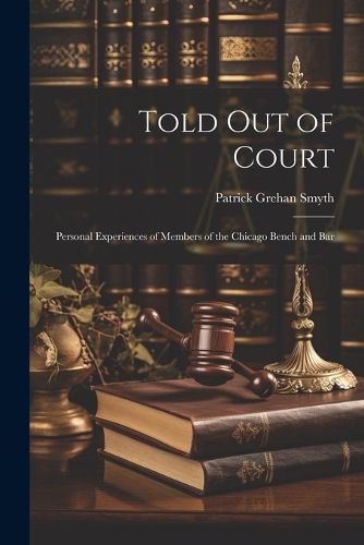 Told out of Court; Personal Experiences of Members of the Chicago Bench and Bar