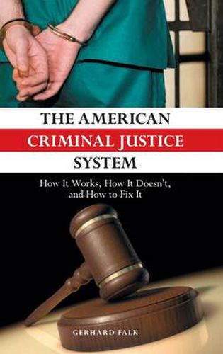 Cover image for The American Criminal Justice System: How It Works, How It Doesn't, and How to Fix It