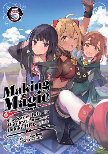 Cover image for Making Magic: The Sweet Life of a Witch Who Knows an Infinite MP Loophole: Volume 5 (Light Novel)