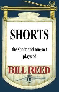 Cover image for Shorts: The short and one-act plays by Bill Reed