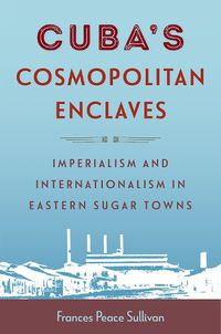 Cover image for Cuba's Cosmopolitan Enclaves