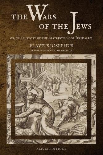 The Wars of the Jews: Or, The History of the Destruction of Jerusalem (LARGE PRINT EDITION)