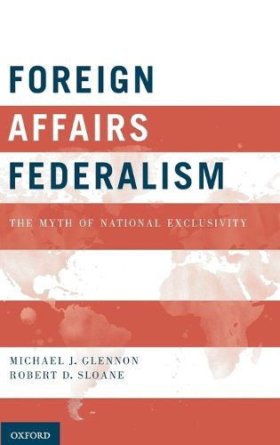 Foreign Affairs Federalism: The Myth of National Exclusivity