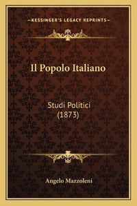 Cover image for Il Popolo Italiano: Studi Politici (1873)