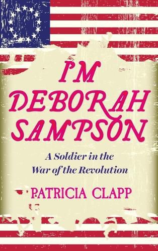 Cover image for I'm Deborah Sampson: A Soldier in the War of the Revolution