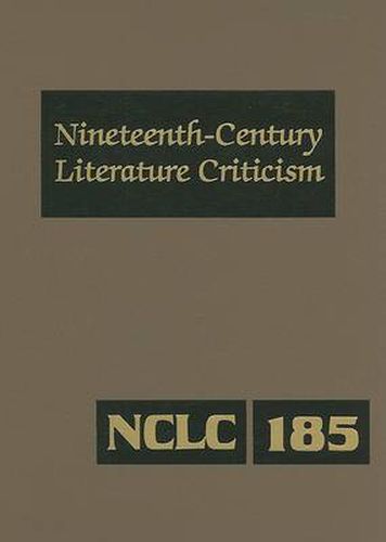 Cover image for Nineteenth-Century Literature Criticism: Excerpts from Criticism of the Works of Nineteenth-Century Novelists, Poets, Playwrights, Short-Story Writers, & Other Creative Writers