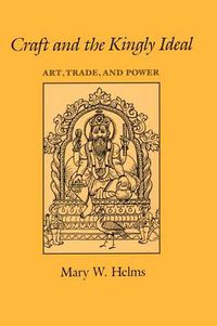 Cover image for Craft and the Kingly Ideal: Art, Trade, and Power