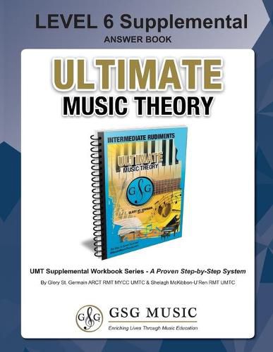 LEVEL 6 Supplemental Answer Book - Ultimate Music Theory: LEVEL 6 Supplemental Answer Book - Ultimate Music Theory (identical to the LEVEL 6 Supplemental Workbook), Saves Time for Quick, Easy and Accurate Marking!