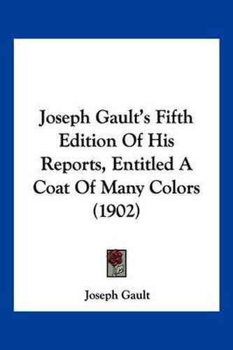 Joseph Gault's Fifth Edition of His Reports, Entitled a Coat of Many Colors (1902)