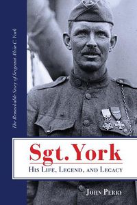 Cover image for Sgt. York His Life, Legend, and Legacy: The Remarkable Story of Sergeant Alvin C. York