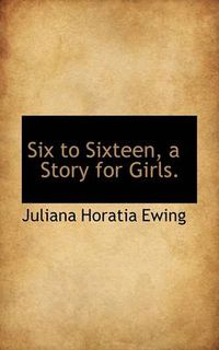 Cover image for Six to Sixteen, a Story for Girls.