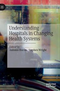 Cover image for Understanding Hospitals in Changing Health Systems