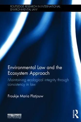 Cover image for Environmental Law and the Ecosystem Approach: Maintaining ecological integrity through consistency in law