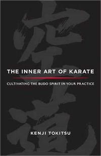 Cover image for The Inner Art of Karate: Cultivating the Budo Spirit in Your Practice