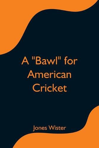 Cover image for A Bawl for American Cricket