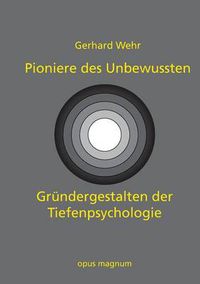 Cover image for Pioniere des Unbewussten: Grundergestalten der Tiefenpsychologie