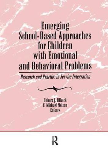 Emerging School-Based Approaches for Children with Emotional and Behavioral Problems: Research and Practice in Service Integration