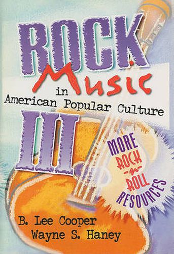 Cover image for Rock Music in American Popular Culture III: More Rock 'n' Roll Resources