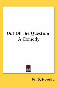 Cover image for Out Of The Question: A Comedy