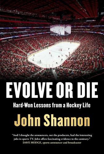 Evolve or Die: Hard-Won Lessons from a Hockey Life