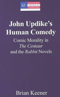 Cover image for John Updike's Human Comedy: Comic Morality in the Centaur and the Rabbit Novels