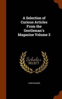 Cover image for A Selection of Curious Articles from the Gentleman's Magazine Volume 3