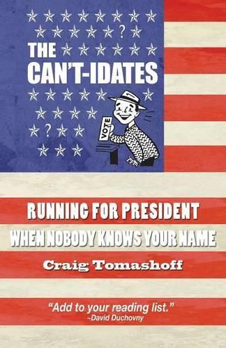 Cover image for The Can't-idates: Running For President When Nobody Knows Your Name