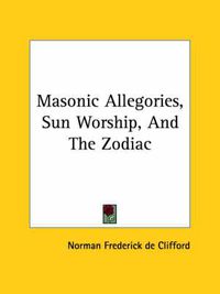 Cover image for Masonic Allegories, Sun Worship, and the Zodiac