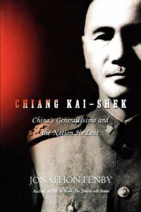 Cover image for Chiang Kai Shek: China's Generalissimo and the Nation He Lost